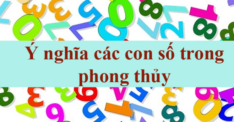 Ý nghĩa các con số trong phong thủy